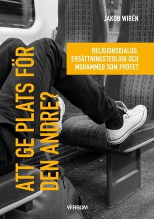 Att ge plats för den andre? : Religionsdialog, ersättningsteologi och Muhammed som profet, ISBN: 9789152638552