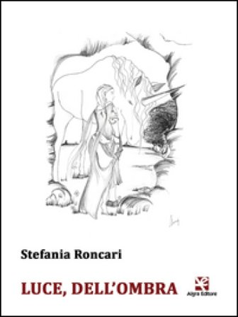 Luce, dell'ombra Stefania Roncari