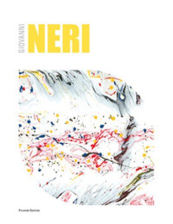 Giovanni Neri. Catalogo della mostra (Roma, 17 maggio-12 giugno 2018). Ediz. italiana e inglese Massimo Scaringella