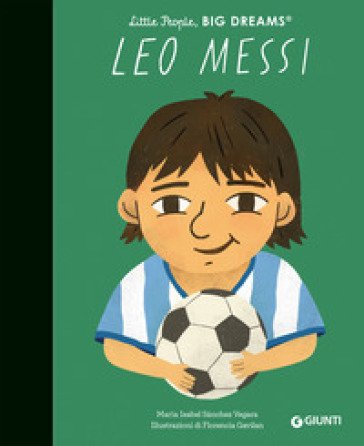 Leo Messi. Little people big dreams. Ediz. illustrata Maria Isabel SÁNCHEZ VEGARA