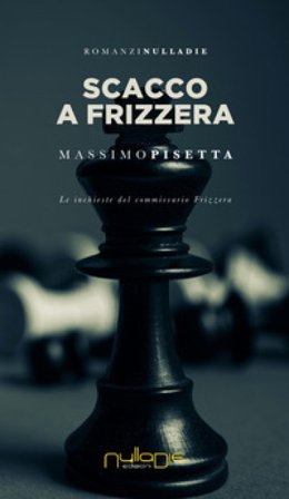Scacco a Frizzera. Le inchieste del commissario Frizzera Massimo Pisetta