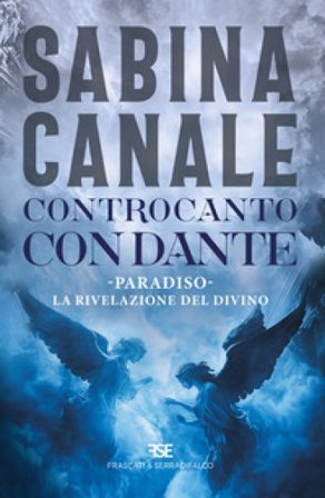 Controcanto con Dante. Paradiso. La rivelazione del divino Sabina Canale