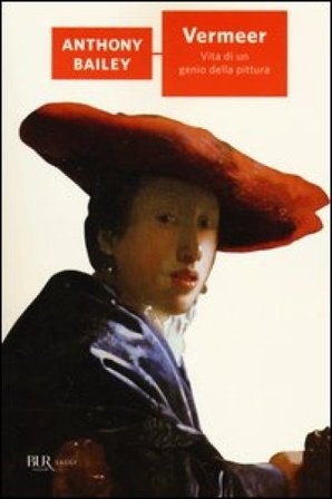 Vermeer. Vita di un genio della pittura Anthony Bailey