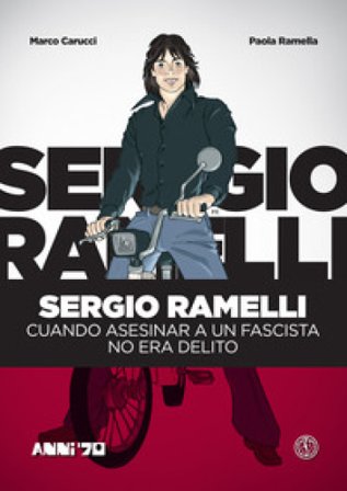 Sergio Ramelli. Cuando asesinar a un fascista no era delito Marco Carucci