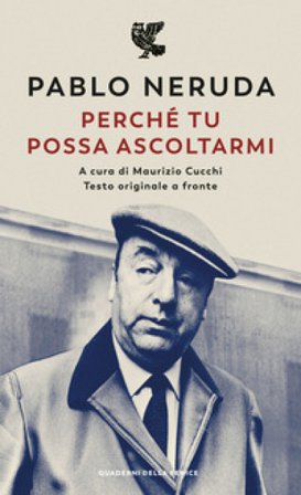 Perché tu possa ascoltarmi. Testo originale a fronte Pablo Neruda
