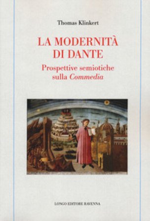 La modernità di Dante. Prospettive semiotiche sulla «Commedia» Thomas Klinkert