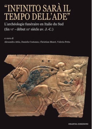 «Infinito sarà il tempo dell'Ade». L'archéologie funéraire en Italie du Sud (fin vie¿début iiie siècle av. J.-C.)