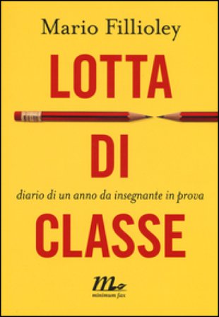 Lotta di classe. Diario di un anno da insegnante in prova Mario Fillioley