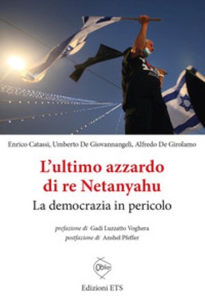 L'ultimo azzardo di re Netanyahu. La democrazia in in pericolo Enrico Catassi