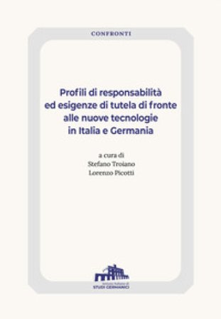 Profili di responsabilità ed esigenze di tutela di fronte alle nuove tecnologie in Italia e Germania