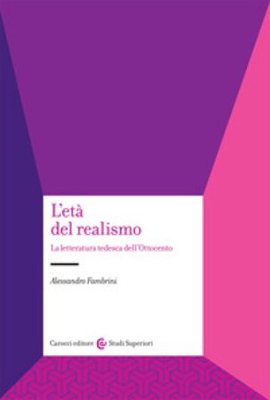 L'età del realismo. La letteratura tedesca dell'Ottocento Alessandro Fambrini