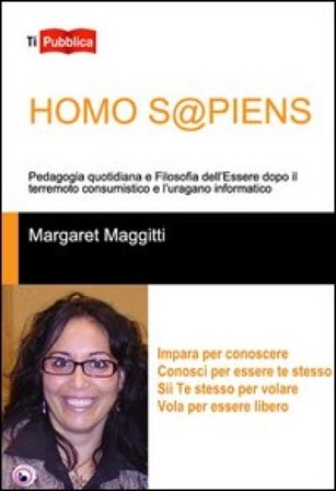 Homo s@piens. Pedagogia quotidiana e filosofia dell'essere dopo il terremoto consumistico e l'uragano informatico Margaret Maggitti