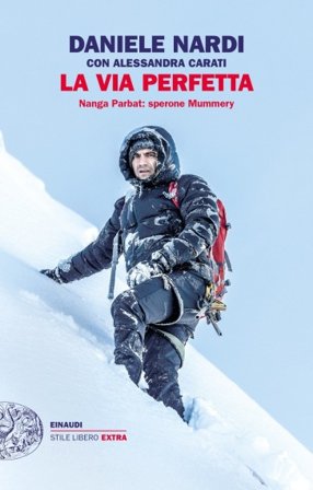 La via perfetta. Nanga Parbat: sperone Mummery Daniele Nardi