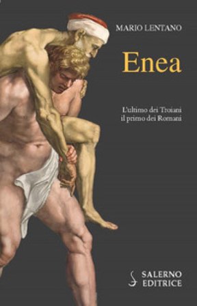Enea. L'ultimo dei troiani, il primo dei romani Mario Lentano