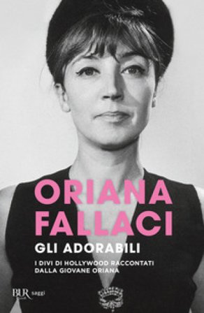 Gli adorabili. I divi di Hollywood raccontati dalla giovane Oriana Oriana Fallaci