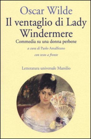Il ventaglio di Lady Windermere. Commedia di una donna perbene. Testo inglese a fronte Oscar Wilde