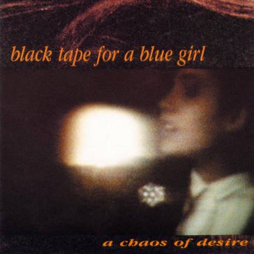 A chaos of desire Black Tape For A Blue Girl