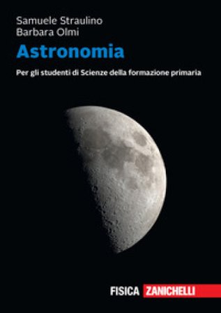 Astronomia. Per gli studenti di scienze della formazione primaria. Volume unico + ebook. Con e-book Samuele Straulino