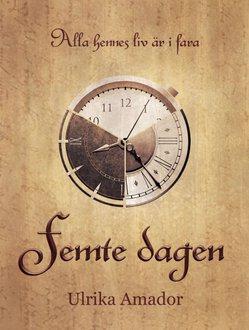 Femte dagen - Bok av Ulrika Amador - Inbunden