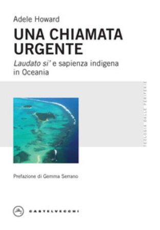 Una chiamata urgente. Laudato si' e sapienza indigena in Oceania Adele Howard