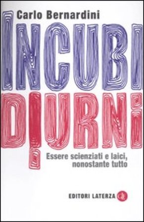 Incubi diurni. Essere scienziati e laici, nonostante tutto Carlo Bernardini