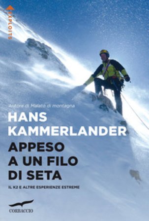 Appeso a un filo di seta. Il K2 e altre esperienze estreme Hans Kammerlander
