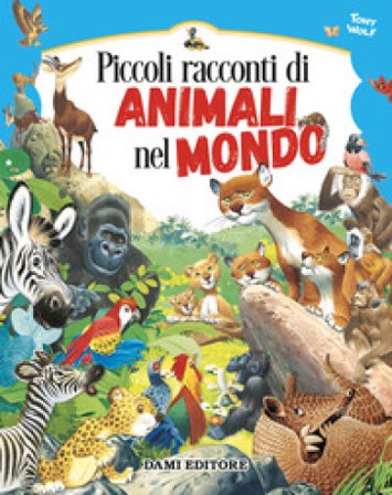 Piccoli racconti di animali nel mondo. Ediz. a colori Pierangela Fiorani