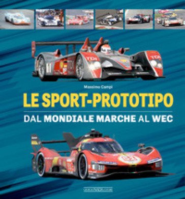 Le sport-prototipo. Dal Mondiale Marche al WEC Massimo Campi