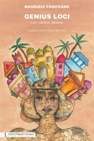 Genius loci. Libri, canzoni, persone Maurizio Padovano