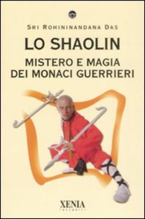 Lo Shaolin. Mistero e magia dei monaci guerrieri Sri Rohininandana Das