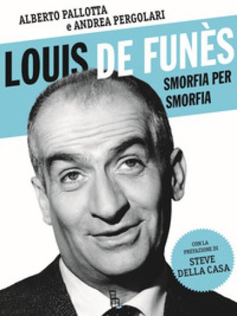 Louis de Funès, smorfia per smorfia Alberto Pallotta