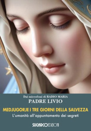 Medjugorje. I tre giorni della salvezza. L'umanità all'appuntamento dei segreti Livio Fanzaga