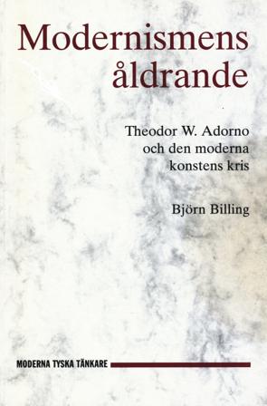 Modernismens åldrande : Theodor W. Adorno och den moderna konstens kris - Bok av Björn Billing - Häfte