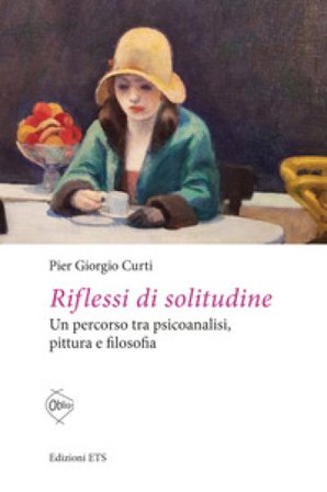 Riflessi di solitudine. Un percorso tra psicoanalisi, pittura e filosofia Pier Giorgio Curti