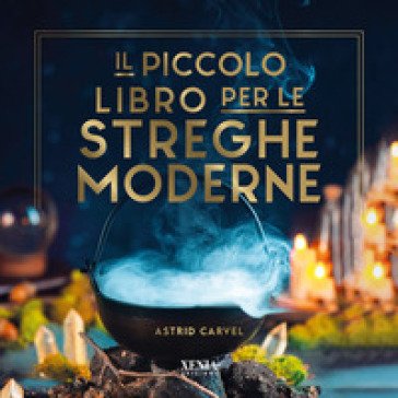 Il piccolo libro per le streghe moderne Astrid Carvel