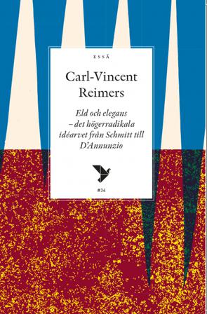 Eld och elegans : det högerradikala idéarvet från Schmitt till D'Annunzio - Bok av Carl-Vincent Reimers - Häfte