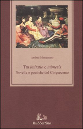 Tra «imitatio» e «mimesis». Novelle e poetiche del Cinquecento Andrea Manganaro