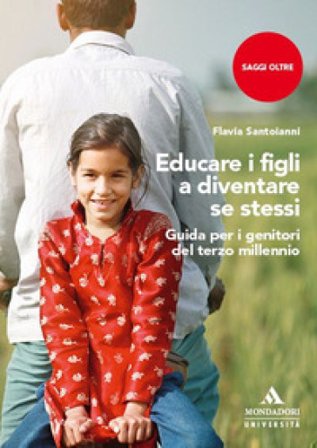 Educare i figli a diventare se stessi. Guida per i genitori del terzo millennio Flavia Santoianni