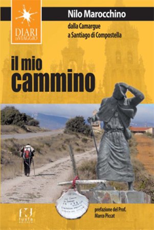 Il mio cammino. Dalla Camargue a Santiago di Compostela Nilo Marocchino