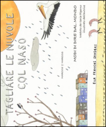 Tagliare le nuvole col naso. Modi di dire dal mondo Ella Frances Sanders