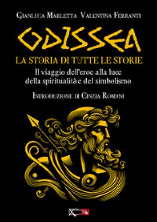 Odissea. La storia di tutte le storie. Il viaggio dell'eroe alla luce della spiritualità e del simbolismo Gianluca Marletta