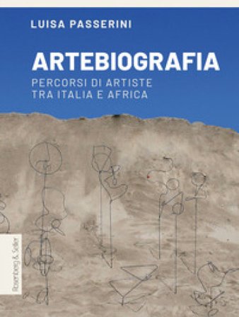 Artebiografia. Percorsi di artiste tra Italia e Africa Luisa Passerini