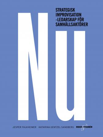 NU : strategisk improvisation - Ledarskap för samhällsaktörer - Bok av Jesper Falkheimer & Katarina Gentzel Sandberg - Inbunden