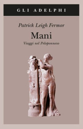 Mani. Viaggi nel Peloponneso Patrick Leigh Fermor
