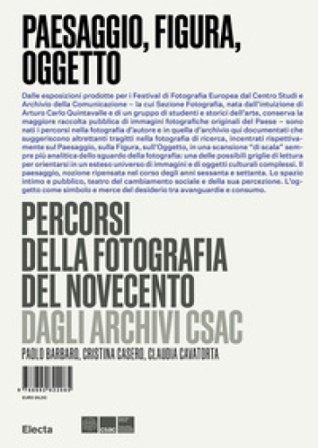 Paesaggio, figura, oggetto. Percorsi della fotografia del Novecento dagli Archivi Csac Paolo Barbaro