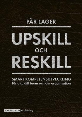 Upskill och reskill. Smart kompetensutveckling för dig ... - Bok av Pär Lager - Inbunden