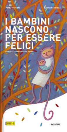 I bambini nascono per essere felici. I diritti li fanno diventare grandi. Ediz. a colori Vanna Cercenà