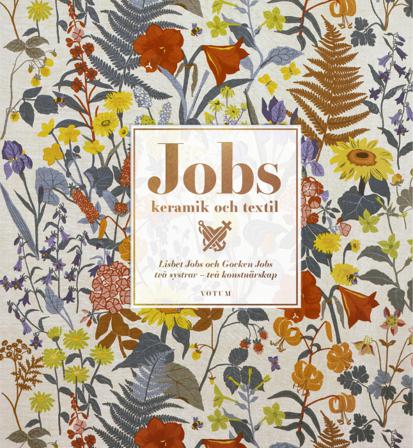 Jobs keramik & textil : Lisbet Jobs och Gocken Jobs, två systrar - två konstnärskap - Bok av Hedvig Hedqvist & Christina Mattsson - Inbunden
