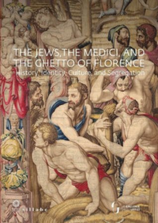 The jews, the Medici, and the ghetto of Florence. History, identity, culture, and segregation. Ediz. a colori