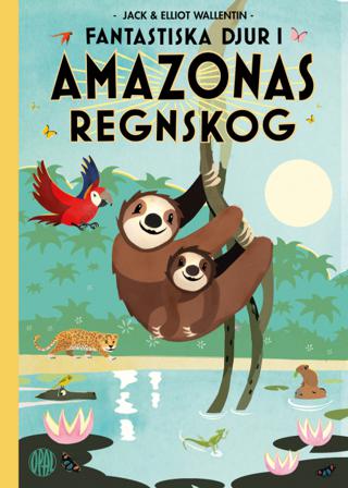 Fantastiska djur i Amazonas regnskog - Bok av Elliot Wallentin & Jack Wallentin - Inbunden